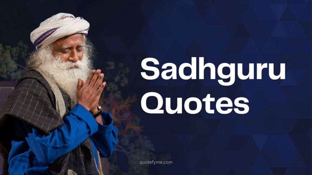 Powerful Sadhguru Quotes: On Life, Love and Happiness